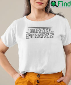 Thinger Strangers Shirt Stranger Things