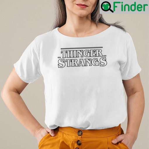 Thinger Strangers Shirt Stranger Things