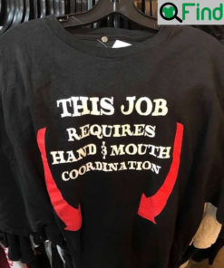 This Job Requires Hand And Mouth Coordination Shirt