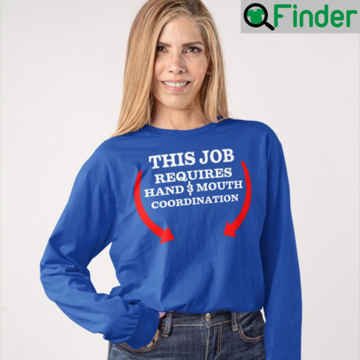 This Job Requires Hand And Mouth Coordination Sweatshirt