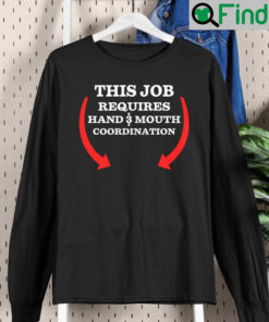 This Job Requires Hand And Mouth Coordination Unisex Long Sleeve
