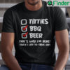 Titties BBQ Beer Thats Why Im Here Shirt