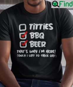 Titties BBQ Beer Thats Why Im Here Shirt