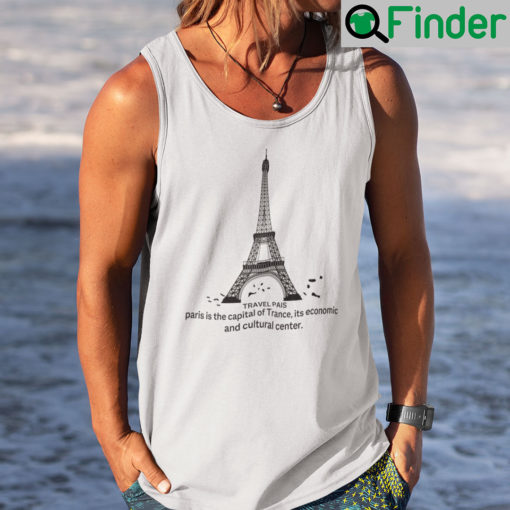 Travel Pais Paris Is The Capital Of Trance Its Economic And Cultural Center Shirt Tank Top