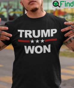 Trump Won T Shirt They Know It I Know It You Know It