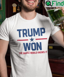 Trump Won Unisex Shirt They Know It I Know It You Know It