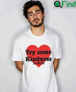 Try Some Kindness Asshole Shirt