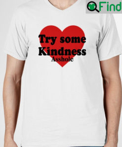 Try Some Kindness Asshole T Shirt