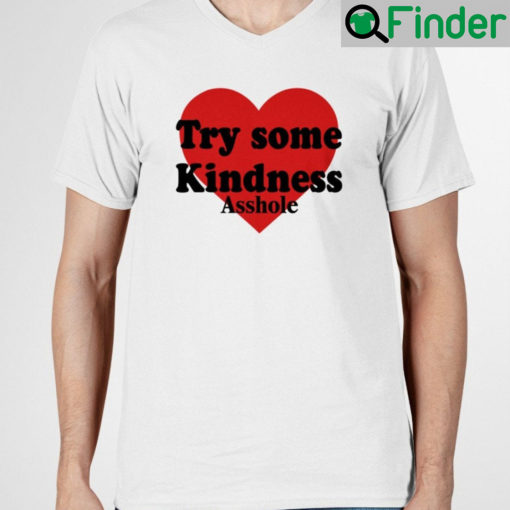 Try Some Kindness Asshole T Shirt