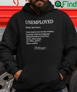 Unemployed Dear My Boss I Dont Want To Was I For The Weekens Hoodie