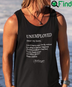 Unemployed Dear My Boss I Dont Want To Was I For The Weekens Tank Top