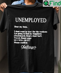 Unemployed Dear My Boss Please Confirm Shirt