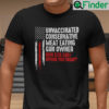 Unvaccinated Conservative Meat Eating Gun Owner Shirt