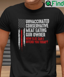 Unvaccinated Conservative Meat Eating Gun Owner Shirt