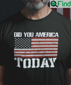 Veteran Shirt Did You America Today Flag 1