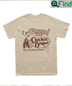 Vintage I Got At Pegged Cracker Barrel Old Country Store Shirt