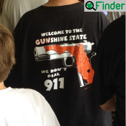 Welcome To The Gunshine State We Dont Call 911 Shirt