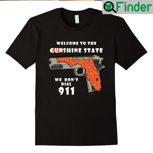 Welcome To The Gunshine State We Dont Call 911 Unisex Shirt