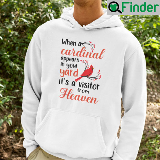 When A Cardinal Appears In Your Yard Its A Visitor From Heaven Hoodie