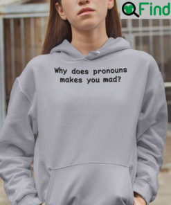 Why Does Pronouns Make You Mad Hoodie