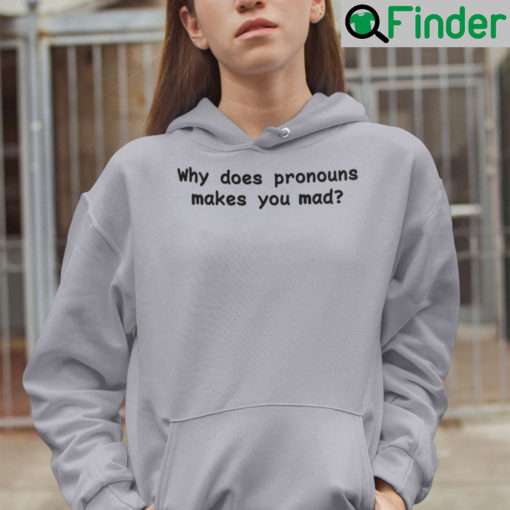 Why Does Pronouns Make You Mad Hoodie