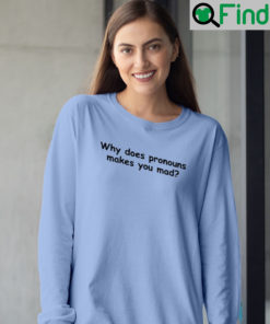 Why Does Pronouns Make You Mad Long Sleeve