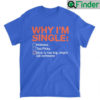 Why Im Single Dick Is Too Big Might Kill Someone Unisex T Shirt