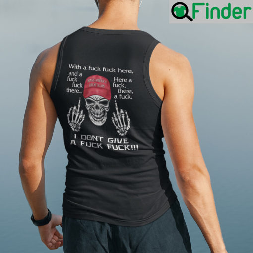 With A Fuck Fuck Here And A Fuck Fuck There Make America Great Again Tank Top