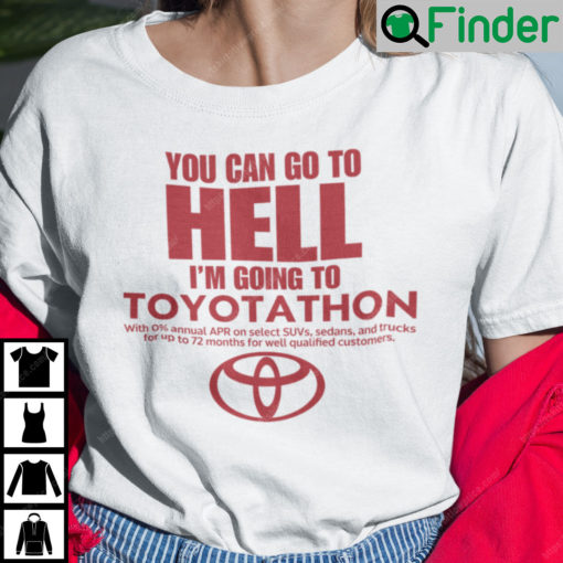 You Can Go To Hell Im Going To Toyotathon Unisex Shirt Toyotathon Meme