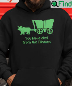 You Have Died From The Clintons Hoodie