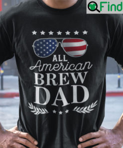 All American Brew Dad Shirt 4th Of July US Flag Sunglasses