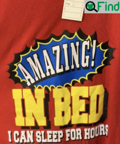 Amazing In Bed I Cant Sleep For Hours T Shirt