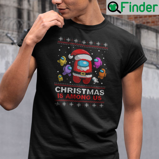 Among Us Shirt Christmas Is Among Us Ugly Christmas Shirt