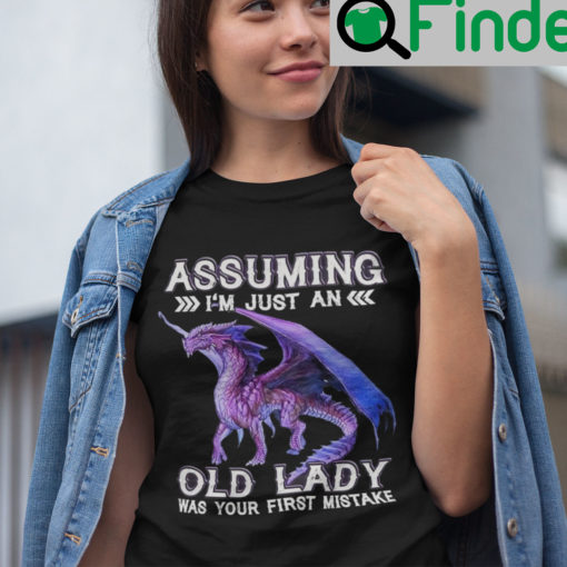 Assuming Im Just An Old Lady Was Your First Mistake Dragon Shirt