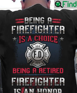 Being A Retired Firefighter Is An Honnor Shirt