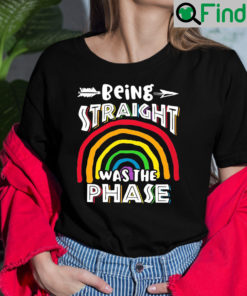 Being Straight Was A Phase Rainbow LGBT Shirt