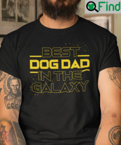 Best Dog Dad In The Galaxy Shirt