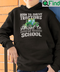 Born To Drive Tractors Forced To Go To School Hoodie Shirt