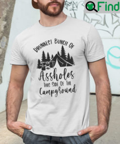 Camping Shirt Drunkest Bunch Of Asshole This Side Of The Campground