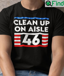 Clean Up On Aisle 46 Anti Joe Biden Shirt