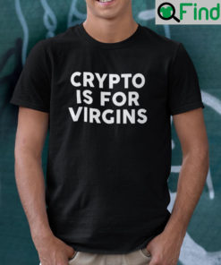 Crypto Is For Virgins Unisex Shirt