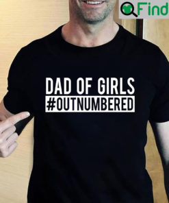 Dad Of Girls Outnumbered Shirt