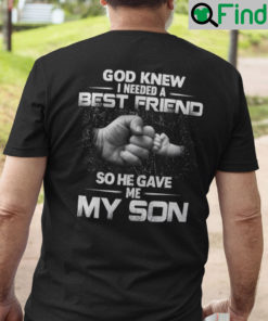 Dad Son Shirt I Need A Best Friend God Gave Me My Son