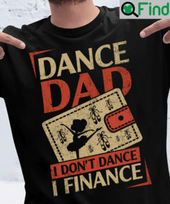 Dance Dad I Dont Dance I Finance Shirt