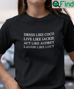 Dress Like Coco Live Like Jackie Shirt