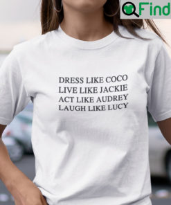 Dress Like Coco Live Like Jackie T Shirt