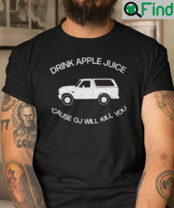 Drink Apple Juice OJ Kills Shirt OJ Simpson Joke