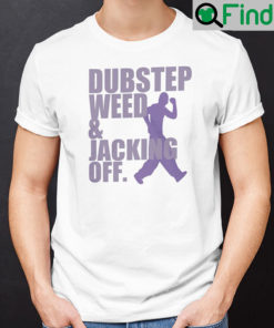 Dubstep Weed Jacking Off Shirt