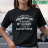 Due To Personal Reason Ill Be Keeping My Distance From Stupid People Shirt