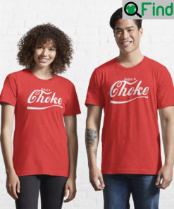 Enjoy a choke shirt